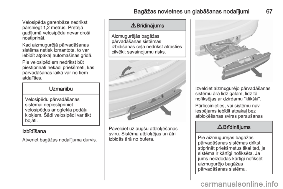OPEL MERIVA 2016  Īpašnieka rokasgrāmata (in Latvian) Bagāžas novietnes un glabāšanas nodalījumi67Velosipēda garenbāze nedrīkst
pārsniegt 1,2 metrus. Pretējā
gadījumā velosipēdu nevar droši
nostiprināt.
Kad aizmugurējā pārvadāšanas
s