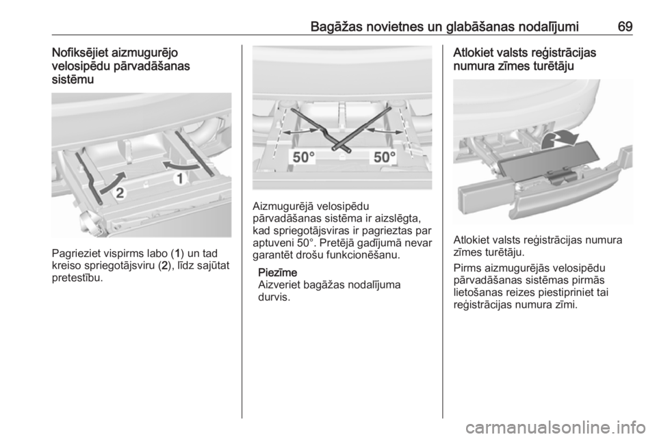 OPEL MERIVA 2016  Īpašnieka rokasgrāmata (in Latvian) Bagāžas novietnes un glabāšanas nodalījumi69Nofiksējiet aizmugurējo
velosipēdu pārvadāšanas
sistēmu
Pagrieziet vispirms labo ( 1) un tad
kreiso spriegotājsviru ( 2), līdz sajūtat
pretes