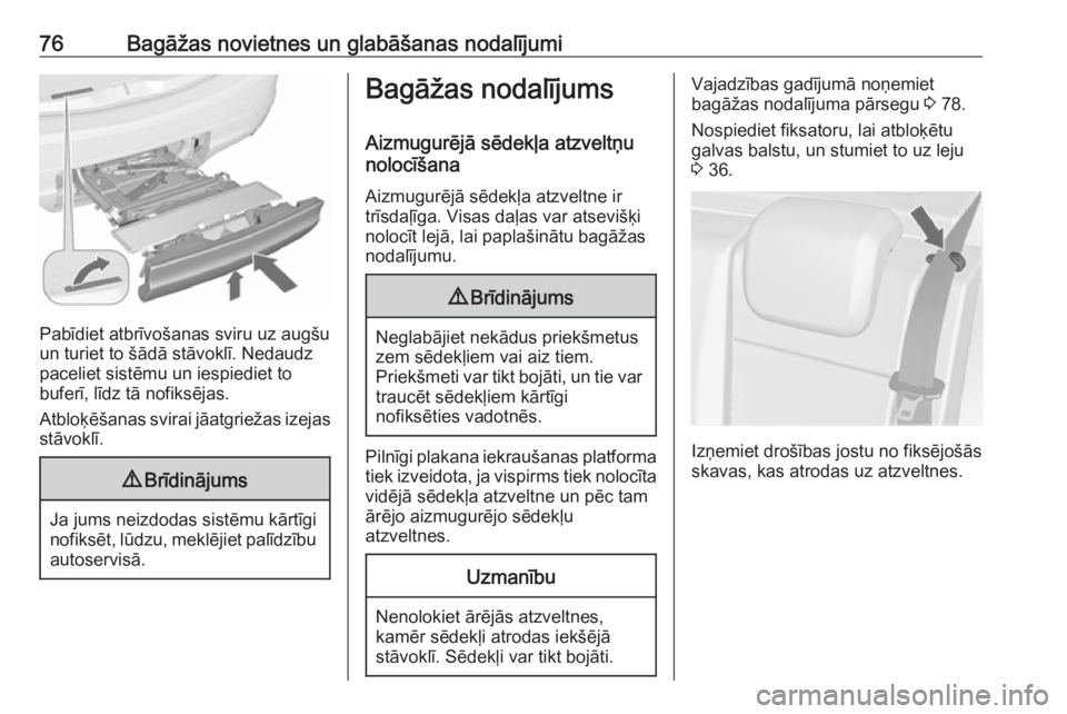 OPEL MERIVA 2016  Īpašnieka rokasgrāmata (in Latvian) 76Bagāžas novietnes un glabāšanas nodalījumi
Pabīdiet atbrīvošanas sviru uz augšu
un turiet to šādā stāvoklī. Nedaudz
paceliet sistēmu un iespiediet to
buferī, līdz tā nofiksējas.
A