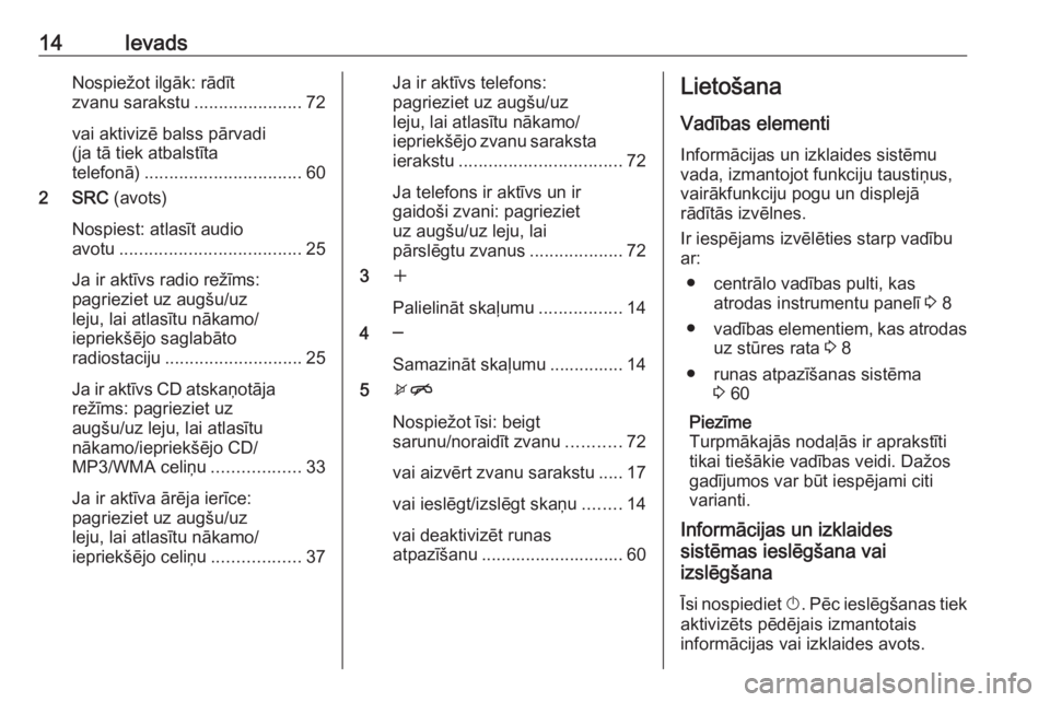 OPEL MERIVA 2016.5  Informācijas un izklaides sistēmas rokasgrāmata (in Latvian) 14IevadsNospiežot ilgāk: rādīt
zvanu sarakstu ......................72
vai aktivizē balss pārvadi
(ja tā tiek atbalstīta
telefonā) ................................ 60
2 SRC  (avots)
Nospiest:
