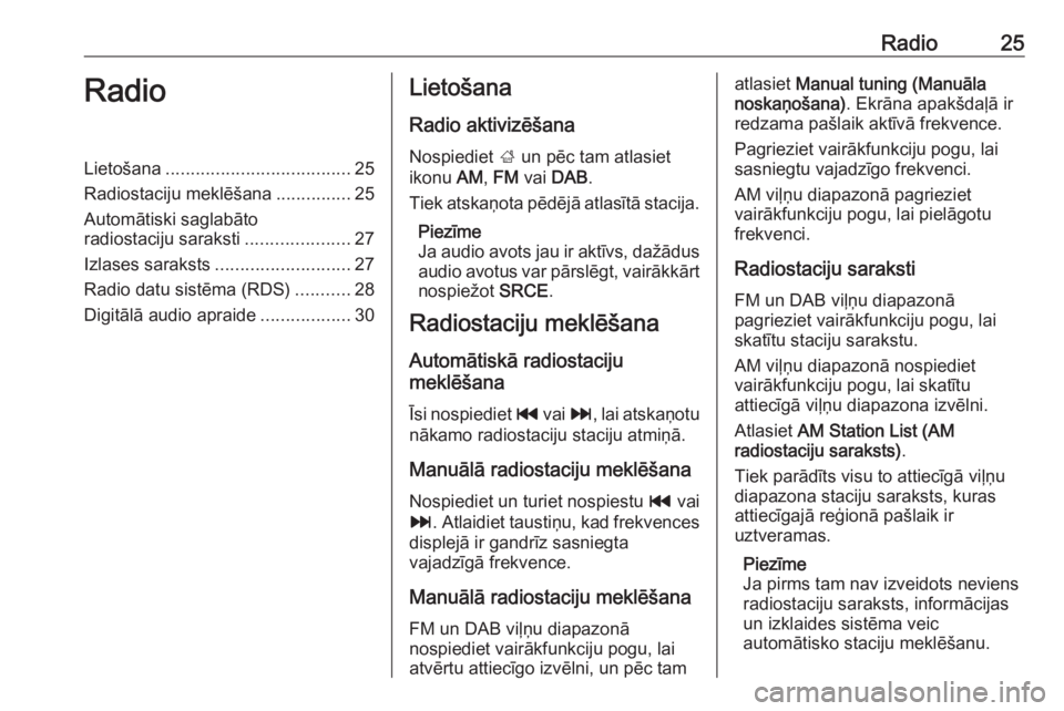 OPEL MERIVA 2016.5  Informācijas un izklaides sistēmas rokasgrāmata (in Latvian) Radio25RadioLietošana..................................... 25
Radiostaciju meklēšana ...............25
Automātiski saglabāto
radiostaciju saraksti .....................27
Izlases saraksts .......
