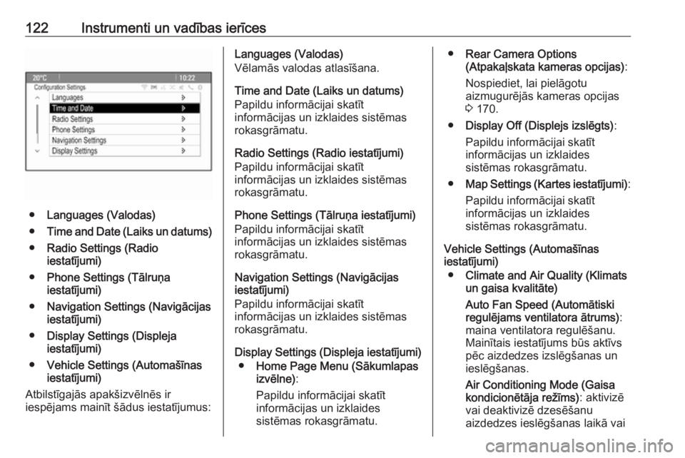 OPEL MERIVA 2016.5  Īpašnieka rokasgrāmata (in Latvian) 122Instrumenti un vadības ierīces
●Languages (Valodas)
● Time and Date (Laiks un datums)
● Radio Settings (Radio
iestatījumi)
● Phone Settings (Tālruņa
iestatījumi)
● Navigation Settin