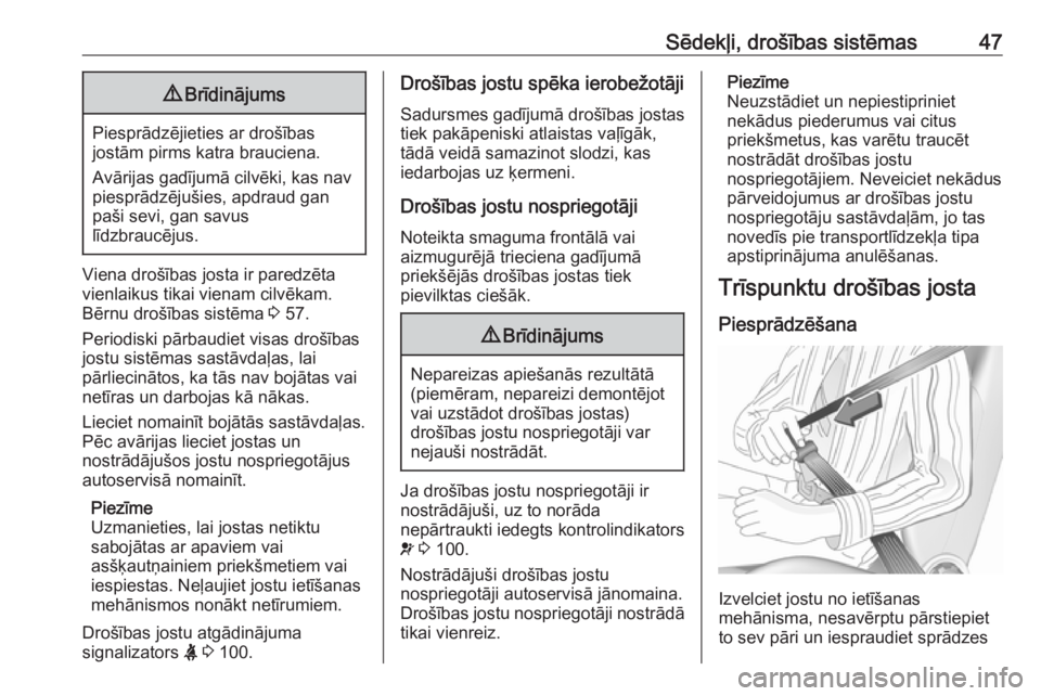 OPEL MERIVA 2016.5  Īpašnieka rokasgrāmata (in Latvian) Sēdekļi, drošības sistēmas479Brīdinājums
Piesprādzējieties ar drošības
jostām pirms katra brauciena.
Avārijas gadījumā cilvēki, kas nav
piesprādzējušies, apdraud gan
paši sevi, gan