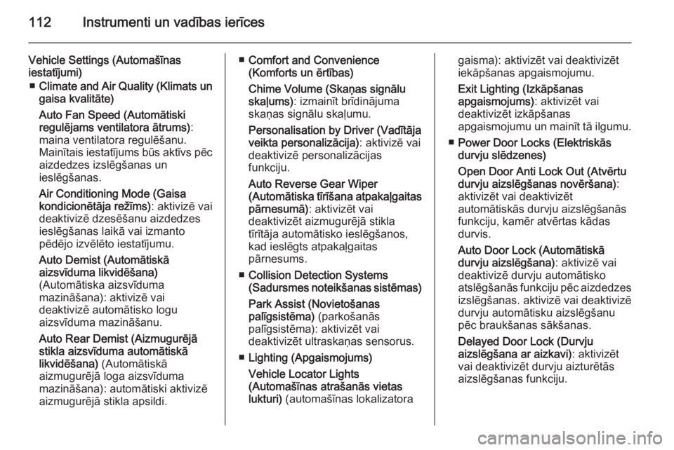 OPEL MOKKA 2014  Īpašnieka rokasgrāmata (in Latvian) 112Instrumenti un vadības ierīces
Vehicle Settings (Automašīnas
iestatījumi)
■ Climate and Air Quality (Klimats un
gaisa kvalitāte)
Auto Fan Speed (Automātiski
regulējams ventilatora ātrums