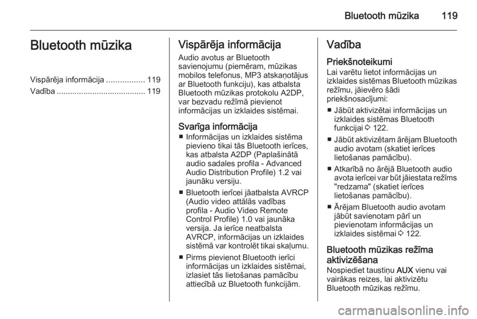 OPEL MOKKA 2015 Informācijas un izklaides sistēmas rokasgrāmata (in Latvian) Bluetooth mūzika119Bluetooth mūzikaVispārēja informācija.................119
Vadība ........................................ 119Vispārēja informācija
Audio avotus ar Bluetooth
savienojumu (pi OPEL MOKKA 2015 Informācijas un izklaides sistēmas rokasgrāmata (in Latvian) Bluetooth mūzika119Bluetooth mūzikaVispārēja informācija.................119
Vadība ........................................ 119Vispārēja informācija
Audio avotus ar Bluetooth
savienojumu (pi