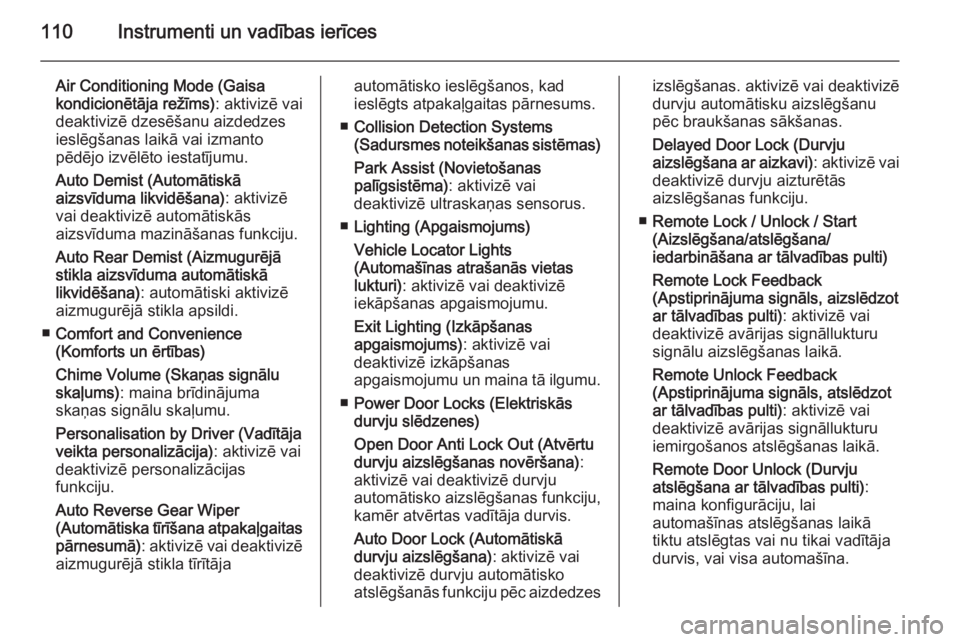 OPEL MOKKA 2015  Īpašnieka rokasgrāmata (in Latvian) 110Instrumenti un vadības ierīces
Air Conditioning Mode (Gaisa
kondicionētāja režīms) : aktivizē vai
deaktivizē dzesēšanu aizdedzes ieslēgšanas laikā vai izmanto
pēdējo izvēlēto iesta