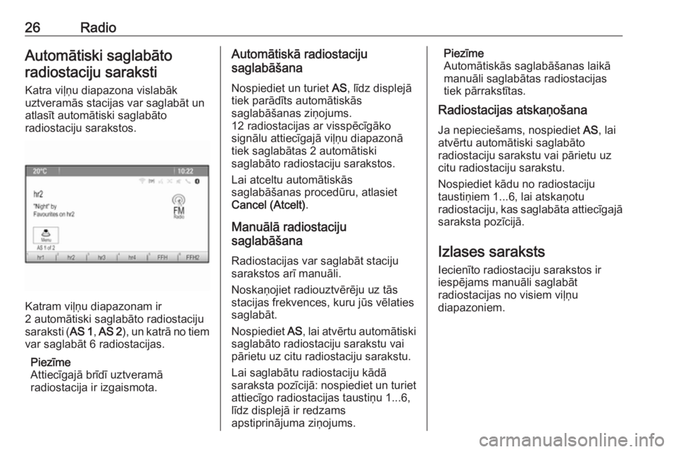 OPEL MOKKA 2016.5  Informācijas un izklaides sistēmas rokasgrāmata (in Latvian) 26RadioAutomātiski saglabātoradiostaciju saraksti
Katra viļņu diapazona vislabāk
uztveramās stacijas var saglabāt un
atlasīt automātiski saglabāto
radiostaciju sarakstos.
Katram viļņu diap