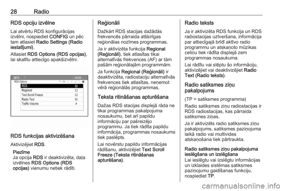 OPEL MOKKA 2016.5  Informācijas un izklaides sistēmas rokasgrāmata (in Latvian) 28RadioRDS opciju izvēlne
Lai atvērtu RDS konfigurācijas
izvēlni, nospiediet  CONFIG un pēc
tam atlasiet  Radio Settings (Radio
iestatījumi) .
Atlasiet  RDS Options (RDS opcijas) ,
lai skatītu 