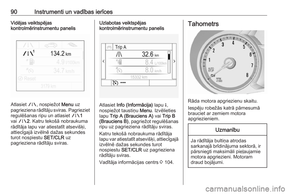 OPEL MOKKA X 2018  Informācijas un izklaides sistēmas rokasgrāmata (in Latvian) 90Instrumenti un vadības ierīcesVidējas veiktspējas
kontrolmērinstrumentu panelis
Atlasiet  ;, nospiežot  Menu uz
pagrieziena rādītāju sviras. Pagrieziet regulēšanas ripu un atlasiet  ;1
va