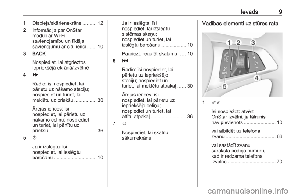 OPEL MOKKA X 2018  Īpašnieka rokasgrāmata (in Latvian) Ievads91Displejs/skārienekrāns ..........12
2 Informācija par OnStar
moduli ar Wi-Fi
savienojamību un tīklāja
savienojumu ar citu ierīci ....... 10
3 BACK
Nospiediet, lai atgrieztos
iepriekšē