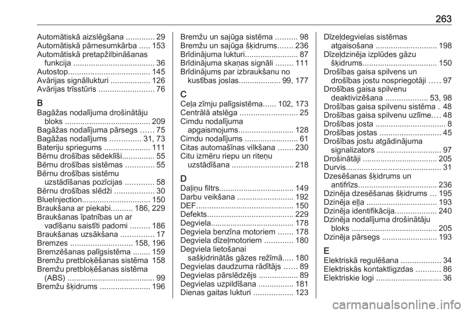 OPEL MOKKA X 2019.5  Īpašnieka rokasgrāmata (in Latvian) 263Automātiskā aizslēgšana .............29
Automātiskā pārnesumkārba  .....153
Automātiskā pretapžilbināšanas funkcija  ..................................... 36
Autostop .................