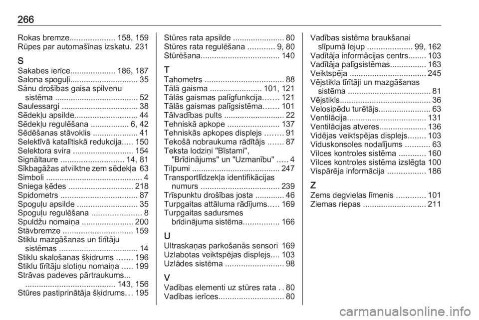 OPEL MOKKA X 2019.5  Īpašnieka rokasgrāmata (in Latvian) 266Rokas bremze....................158, 159
Rūpes par automašīnas izskatu. 231
S Sakabes ierīce ....................186, 187
Salona spoguļi .............................. 35
Sānu drošības gais