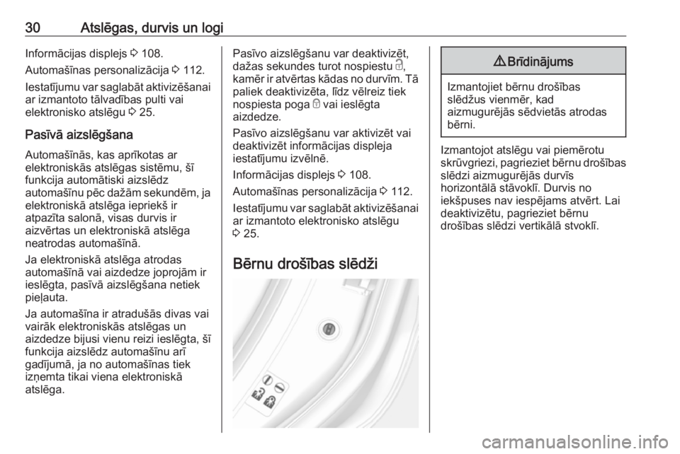OPEL MOKKA X 2019.5  Īpašnieka rokasgrāmata (in Latvian) 30Atslēgas, durvis un logiInformācijas displejs 3 108.
Automašīnas personalizācija  3 112.
Iestatījumu var saglabāt aktivizēšanai
ar izmantoto tālvadības pulti vai
elektronisko atslēgu  3 