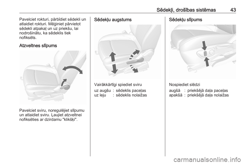 OPEL MOKKA X 2019.5  Īpašnieka rokasgrāmata (in Latvian) Sēdekļi, drošības sistēmas43Pavelciet rokturi, pārbīdiet sēdekli un
atlaidiet rokturi. Mēģiniet pārvietot
sēdekli atpakaļ un uz priekšu, lai
nodrošinātu, ka sēdeklis tiek
nofiksēts.
