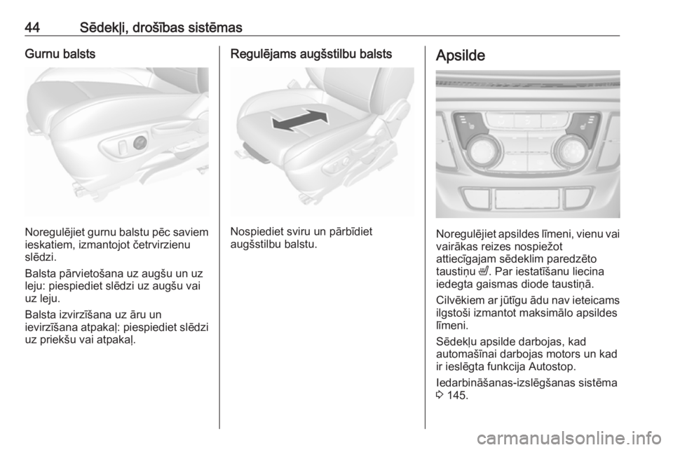 OPEL MOKKA X 2019.5  Īpašnieka rokasgrāmata (in Latvian) 44Sēdekļi, drošības sistēmasGurnu balsts
Noregulējiet gurnu balstu pēc saviemieskatiem, izmantojot četrvirzienu
slēdzi.
Balsta pārvietošana uz augšu un uz
leju: piespiediet slēdzi uz aug�