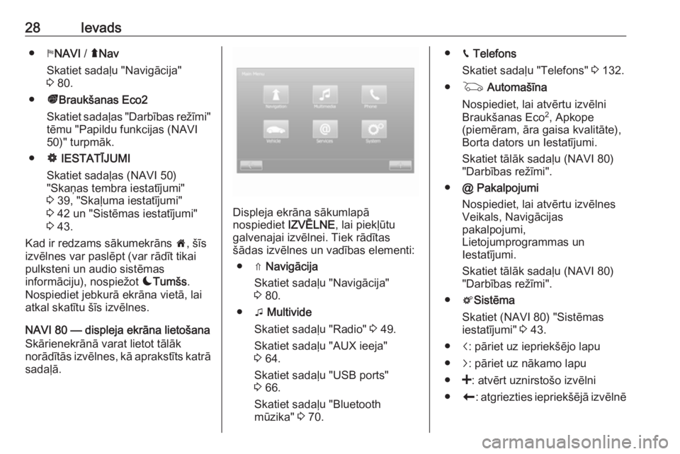 OPEL MOVANO_B 2016  Informācijas un izklaides sistēmas rokasgrāmata (in Latvian) 28Ievads●yNAVI  / ýNav
Skatiet sadaļu "Navigācija"
3  80.
● ðBraukšanas Eco2
Skatiet sadaļas "Darbības režīmi" tēmu "Papildu funkcijas (NAVI
50)" turpmāk.
● ÿ