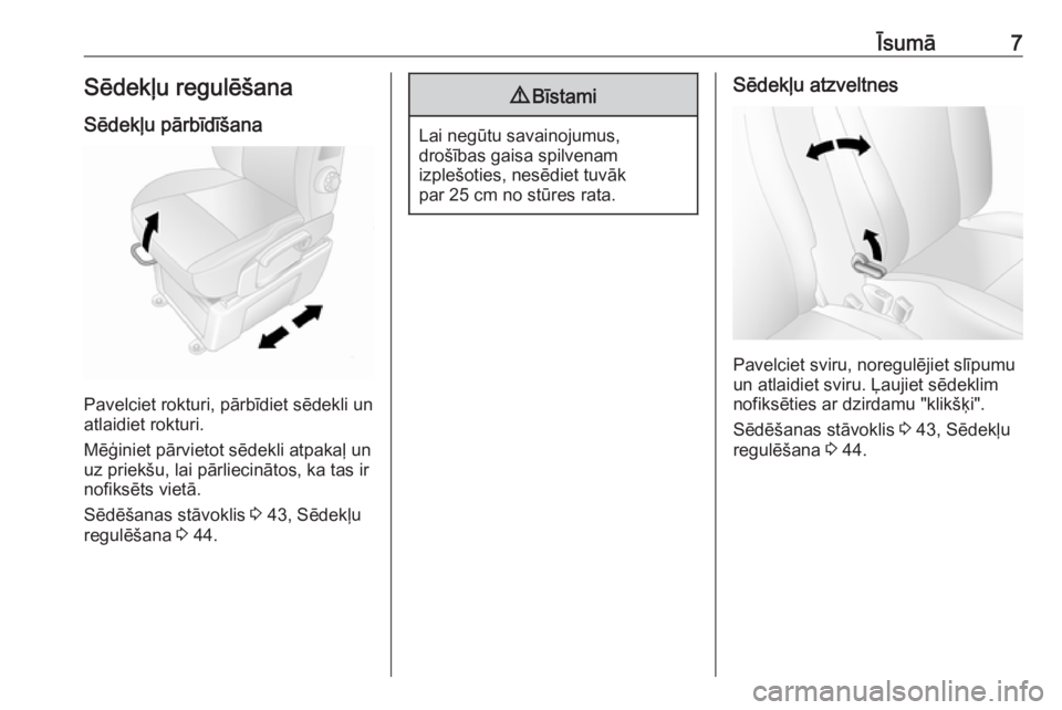 OPEL MOVANO_B 2016  Īpašnieka rokasgrāmata (in Latvian) Īsumā7Sēdekļu regulēšana
Sēdekļu pārbīdīšana
Pavelciet rokturi, pārbīdiet sēdekli un
atlaidiet rokturi.
Mēģiniet pārvietot sēdekli atpakaļ un
uz priekšu, lai pārliecinātos, ka t