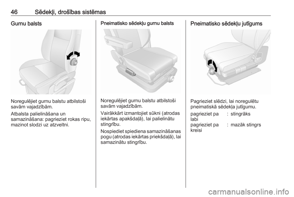 OPEL MOVANO_B 2016.5  Īpašnieka rokasgrāmata (in Latvian) 46Sēdekļi, drošības sistēmasGurnu balsts
Noregulējiet gurnu balstu atbilstoši
savām vajadzībām.
Atbalsta palielināšana un
samazināšana: pagrieziet rokas ripu,
mazinot slodzi uz atzveltni