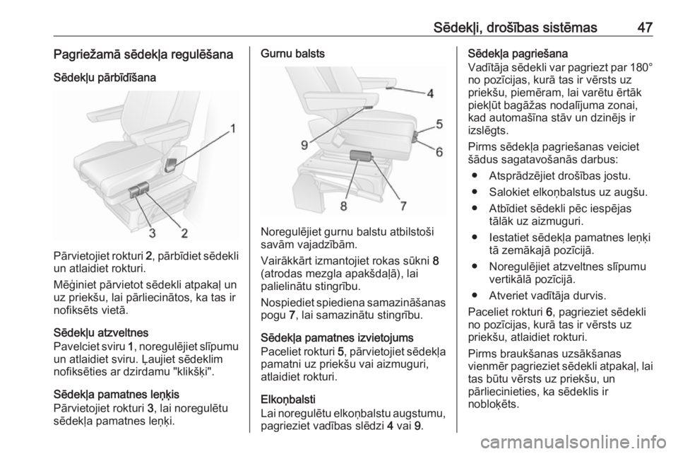 OPEL MOVANO_B 2016.5  Īpašnieka rokasgrāmata (in Latvian) Sēdekļi, drošības sistēmas47Pagriežamā sēdekļa regulēšanaSēdekļu pārbīdīšana
Pārvietojiet rokturi  2, pārbīdiet sēdekli
un atlaidiet rokturi.
Mēģiniet pārvietot sēdekli atpaka