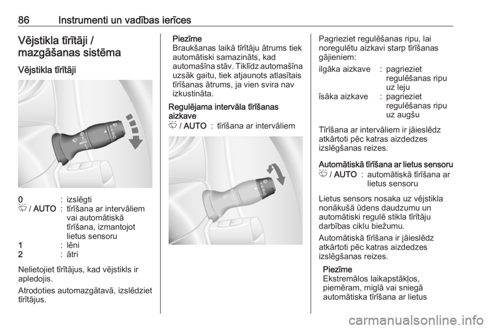 OPEL MOVANO_B 2017.5  Īpašnieka rokasgrāmata (in Latvian) 86Instrumenti un vadības ierīcesVējstikla tīrītāji /
mazgāšanas sistēma
Vējstikla tīrītāji0:izslēgtiP  / AUTO:tīrīšana ar intervāliem
vai automātiskā
tīrīšana, izmantojot
lietus