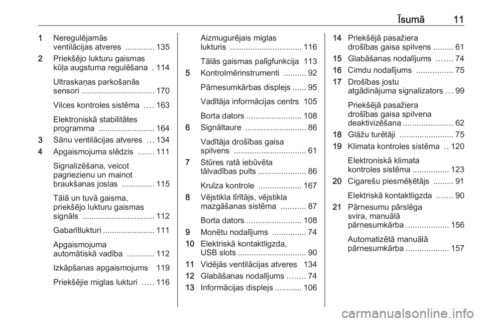 OPEL MOVANO_B 2018  Īpašnieka rokasgrāmata (in Latvian) Īsumā111Neregulējamās
ventilācijas atveres  ............. 135
2 Priekšējo lukturu gaismas
kūļa augstuma regulēšana  . 114
Ultraskaņas parkošanās
sensori ................................ 