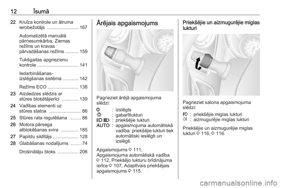 OPEL MOVANO_B 2018  Īpašnieka rokasgrāmata (in Latvian) 12Īsumā22Kruīza kontrole un ātruma
ierobežotājs  ........................ 167
Automatizētā manuālā
pārnesumkārba, Ziemas
režīms un kravas
pārvadāšanas režīms ..........159
Tukšgait