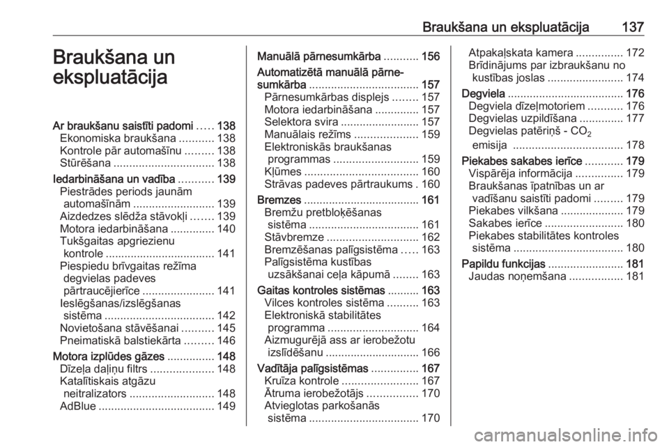 OPEL MOVANO_B 2018  Īpašnieka rokasgrāmata (in Latvian) Braukšana un ekspluatācija137Braukšana un
ekspluatācijaAr braukšanu saistīti padomi .....138
Ekonomiska braukšana ...........138
Kontrole pār automašīnu .........138
Stūrēšana ...........