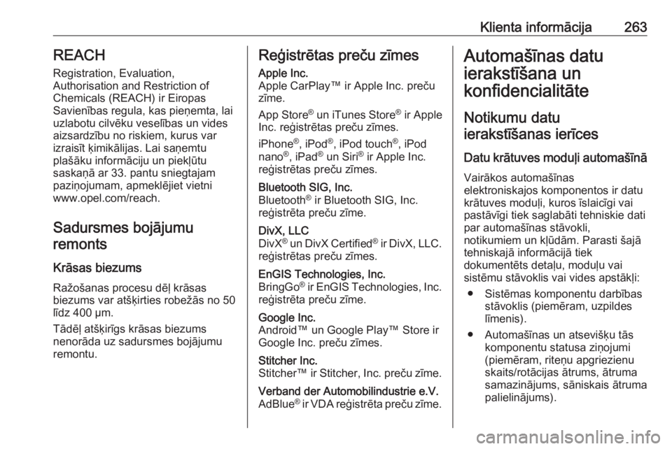 OPEL MOVANO_B 2018  Īpašnieka rokasgrāmata (in Latvian) Klienta informācija263REACH
Registration, Evaluation,
Authorisation and Restriction of
Chemicals (REACH) ir Eiropas
Savienības regula, kas pieņemta, lai uzlabotu cilvēku veselības un vides
aizsar