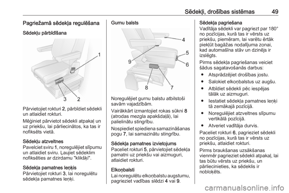 OPEL MOVANO_B 2018  Īpašnieka rokasgrāmata (in Latvian) Sēdekļi, drošības sistēmas49Pagriežamā sēdekļa regulēšanaSēdekļu pārbīdīšana
Pārvietojiet rokturi  2, pārbīdiet sēdekli
un atlaidiet rokturi.
Mēģiniet pārvietot sēdekli atpaka