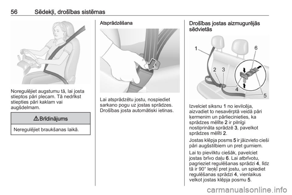 OPEL MOVANO_B 2018  Īpašnieka rokasgrāmata (in Latvian) 56Sēdekļi, drošības sistēmas
Noregulējiet augstumu tā, lai josta
stieptos pāri plecam. Tā nedrīkst
stiepties pāri kaklam vai
augšdelmam.
9 Brīdinājums
Neregulējiet braukšanas laikā.
A