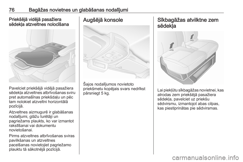 OPEL MOVANO_B 2018  Īpašnieka rokasgrāmata (in Latvian) 76Bagāžas novietnes un glabāšanas nodalījumiPriekšējā vidējā pasažiera
sēdekļa atzveltnes nolocīšana
Pavelciet priekšējā vidējā pasažiera
sēdekļa atzveltnes atbrīvošanas sviru