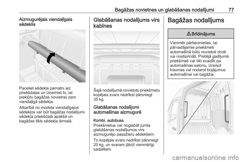 OPEL MOVANO_B 2018  Īpašnieka rokasgrāmata (in Latvian) Bagāžas novietnes un glabāšanas nodalījumi77Aizmugurējais viendaļīgais
sēdeklis
Paceliet sēdekļa pamatni aiz
priekšdaļas un izņemiet to, lai
piekļūtu bagāžas novietnei zem
viendaļī