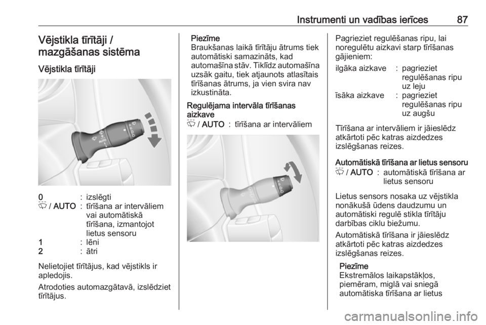 OPEL MOVANO_B 2018  Īpašnieka rokasgrāmata (in Latvian) Instrumenti un vadības ierīces87Vējstikla tīrītāji /
mazgāšanas sistēma
Vējstikla tīrītāji0:izslēgtiP  / AUTO:tīrīšana ar intervāliem
vai automātiskā
tīrīšana, izmantojot
lietus