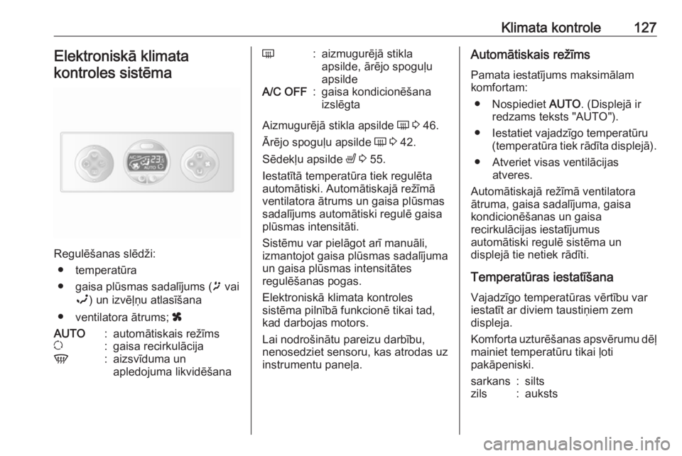 OPEL MOVANO_B 2018.5  Īpašnieka rokasgrāmata (in Latvian) Klimata kontrole127Elektroniskā klimata
kontroles sistēma
Regulēšanas slēdži: ● temperatūra
● gaisa plūsmas sadalījums ( ï vai
î ) un izvēļņu atlasīšana
● ventilatora ātrums;  x