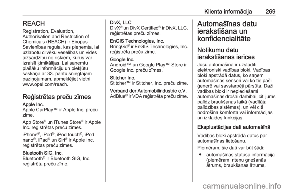 OPEL MOVANO_B 2018.5 Īpašnieka rokasgrāmata (in Latvian) Klienta informācija269REACH
Registration, Evaluation,
Authorisation and Restriction of
Chemicals (REACH) ir Eiropas
Savienības regula, kas pieņemta, lai uzlabotu cilvēku veselības un vides
aizsar OPEL MOVANO_B 2018.5 Īpašnieka rokasgrāmata (in Latvian) Klienta informācija269REACH
Registration, Evaluation,
Authorisation and Restriction of
Chemicals (REACH) ir Eiropas
Savienības regula, kas pieņemta, lai uzlabotu cilvēku veselības un vides
aizsar
