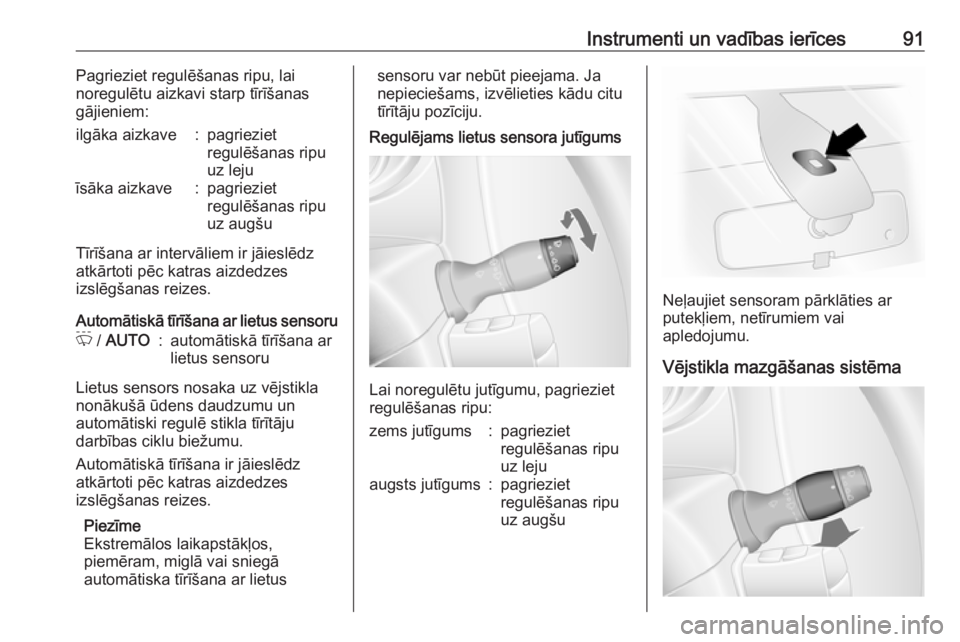 OPEL MOVANO_B 2018.5  Īpašnieka rokasgrāmata (in Latvian) Instrumenti un vadības ierīces91Pagrieziet regulēšanas ripu, lai
noregulētu aizkavi starp tīrīšanas
gājieniem:ilgāka aizkave:pagrieziet
regulēšanas ripu
uz lejuīsāka aizkave:pagrieziet
r