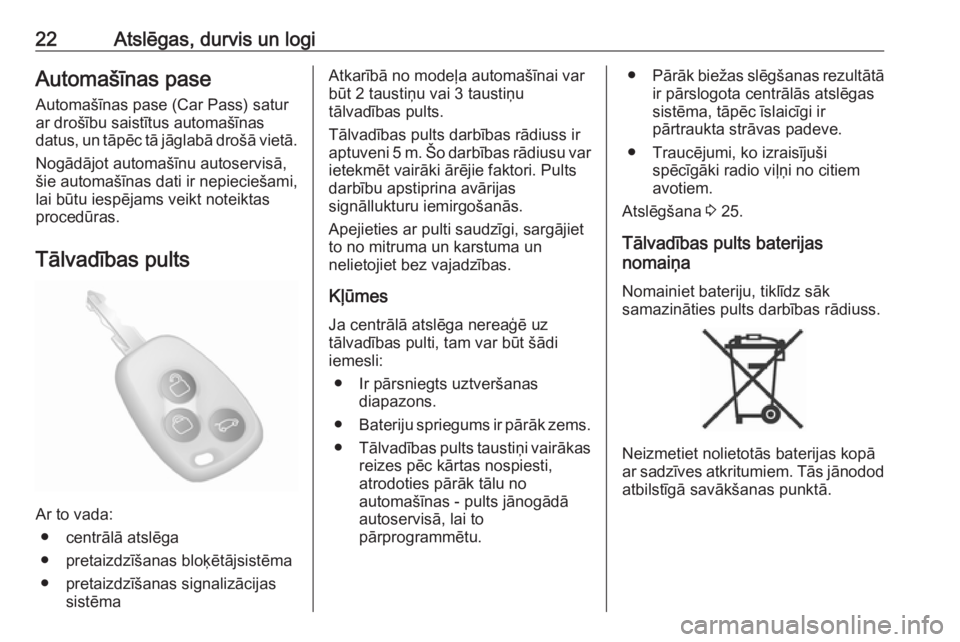 OPEL MOVANO_B 2019  Īpašnieka rokasgrāmata (in Latvian) 22Atslēgas, durvis un logiAutomašīnas pase
Automašīnas pase (Car Pass) satur
ar drošību saistītus automašīnas
datus, un tāpēc tā jāglabā drošā vietā.
Nogādājot automašīnu autoser