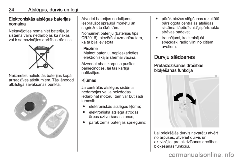 OPEL MOVANO_B 2019  Īpašnieka rokasgrāmata (in Latvian) 24Atslēgas, durvis un logiElektroniskās atslēgas baterijas
nomaiņa
Nekavējoties nomainiet bateriju, jasistēma vairs nedarbojas kā nākas
vai ir samazinājies darbības rādiuss.
Neizmetiet noli