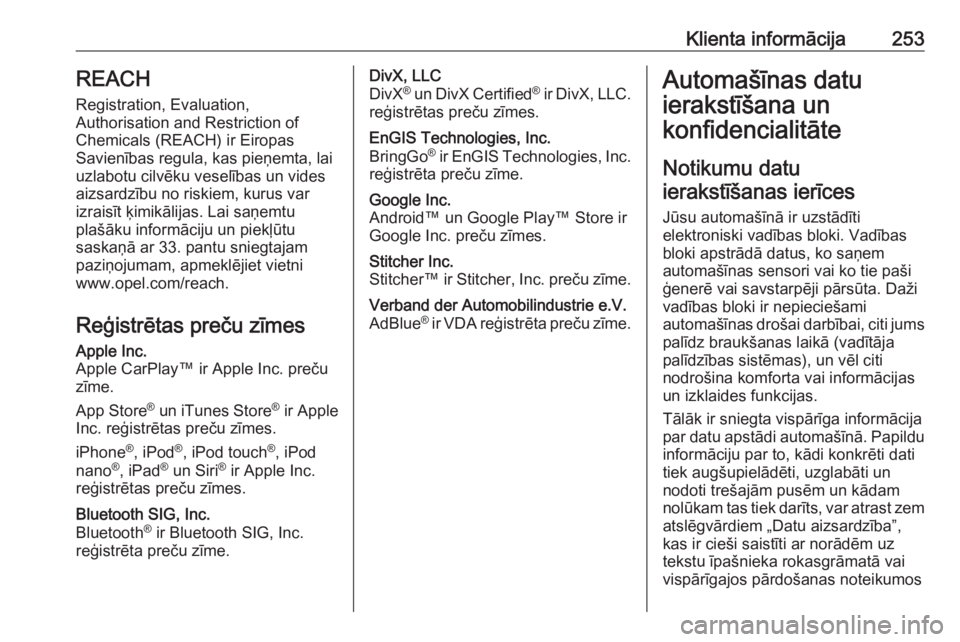 OPEL MOVANO_B 2019  Īpašnieka rokasgrāmata (in Latvian) Klienta informācija253REACH
Registration, Evaluation,
Authorisation and Restriction of
Chemicals (REACH) ir Eiropas
Savienības regula, kas pieņemta, lai uzlabotu cilvēku veselības un vides
aizsar