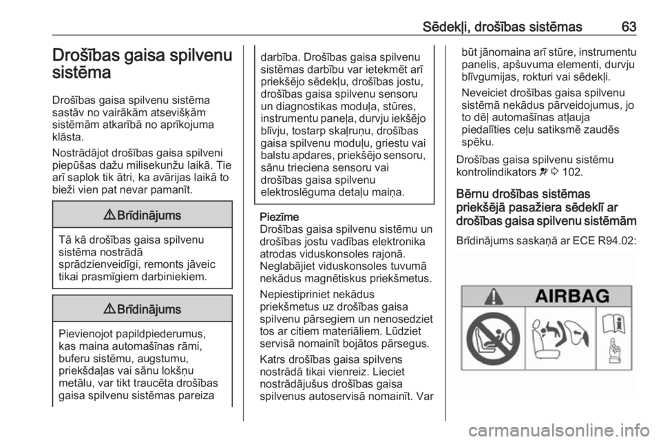 OPEL MOVANO_B 2019  Īpašnieka rokasgrāmata (in Latvian) Sēdekļi, drošības sistēmas63Drošības gaisa spilvenu
sistēma
Drošības gaisa spilvenu sistēma
sastāv no vairākām atsevišķām
sistēmām atkarībā no aprīkojuma
klāsta.
Nostrādājot d
