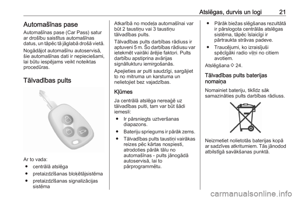 OPEL MOVANO_B 2020  Īpašnieka rokasgrāmata (in Latvian) Atslēgas, durvis un logi21Automašīnas pase
Automašīnas pase (Car Pass) satur
ar drošību saistītus automašīnas
datus, un tāpēc tā jāglabā drošā vietā.
Nogādājot automašīnu autoser