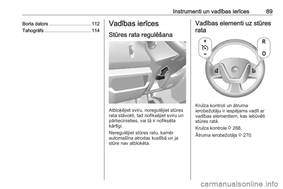 OPEL MOVANO_B 2020 Īpašnieka rokasgrāmata (in Latvian) Instrumenti un vadības ierīces89Borta dators............................... 112
Tahogrāfs ................................... 114Vadības ierīces
Stūres rata regulēšana
Atbloķējiet sviru, nor OPEL MOVANO_B 2020 Īpašnieka rokasgrāmata (in Latvian) Instrumenti un vadības ierīces89Borta dators............................... 112
Tahogrāfs ................................... 114Vadības ierīces
Stūres rata regulēšana
Atbloķējiet sviru, nor
