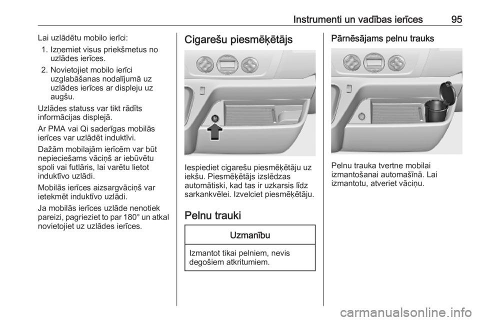 OPEL MOVANO_B 2020 Īpašnieka rokasgrāmata (in Latvian) Instrumenti un vadības ierīces95Lai uzlādētu mobilo ierīci:1. Izņemiet visus priekšmetus no uzlādes ierīces.
2. Novietojiet mobilo ierīci uzglabāšanas nodalījumā uz
uzlādes ierīces ar OPEL MOVANO_B 2020 Īpašnieka rokasgrāmata (in Latvian) Instrumenti un vadības ierīces95Lai uzlādētu mobilo ierīci:1. Izņemiet visus priekšmetus no uzlādes ierīces.
2. Novietojiet mobilo ierīci uzglabāšanas nodalījumā uz
uzlādes ierīces ar
