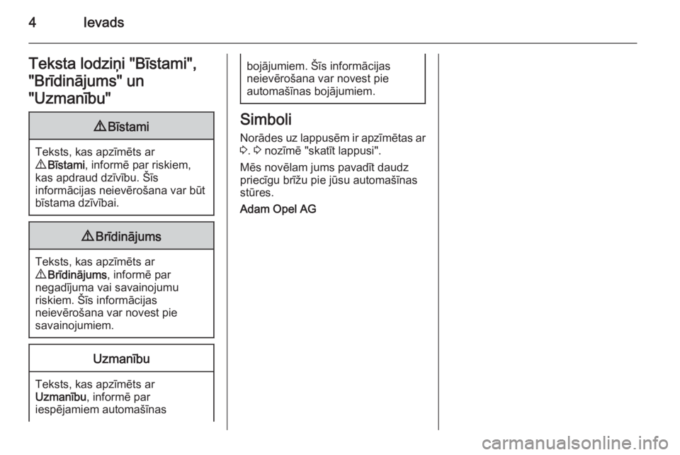 OPEL VIVARO 2014  Īpašnieka rokasgrāmata (in Latvian) 4IevadsTeksta lodziņi "Bīstami",
"Brīdinājums" un
"Uzmanību"9 Bīstami
Teksts, kas apzīmēts ar
9  Bīstami , informē par riskiem,
kas apdraud dzīvību. Šīs
informāc