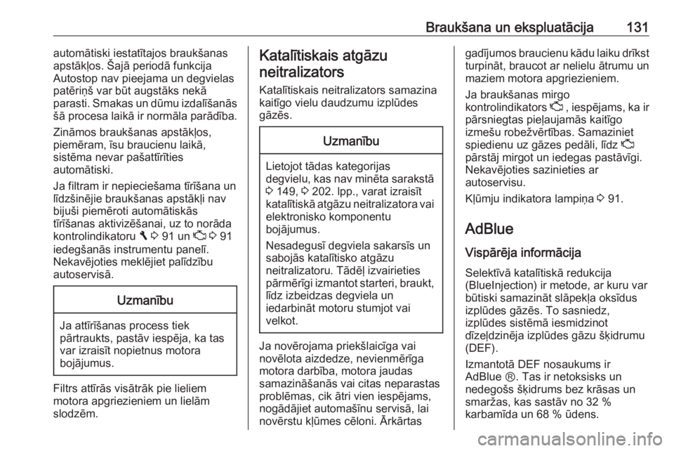 OPEL VIVARO B 2016  Īpašnieka rokasgrāmata (in Latvian) Braukšana un ekspluatācija131automātiski iestatītajos braukšanas
apstākļos. Šajā periodā funkcija
Autostop nav pieejama un degvielas
patēriņš var būt augstāks nekā
parasti. Smakas un d