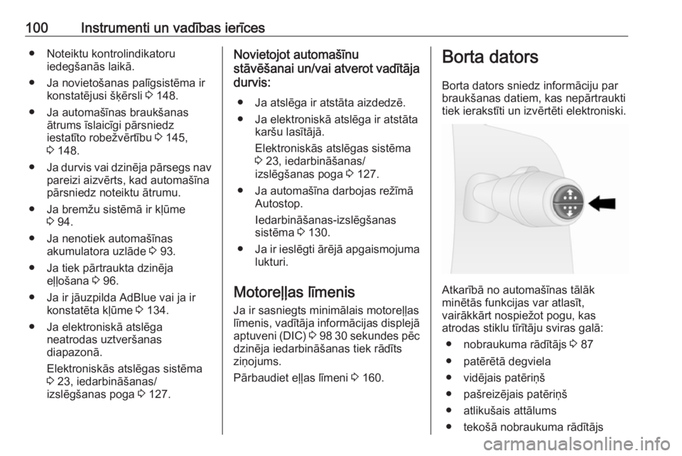 OPEL VIVARO B 2016.5  Īpašnieka rokasgrāmata (in Latvian) 100Instrumenti un vadības ierīces● Noteiktu kontrolindikatoruiedegšanās laikā.
● Ja novietošanas palīgsistēma ir konstatējusi šķērsli  3 148.
● Ja automašīnas braukšanas ātrums �