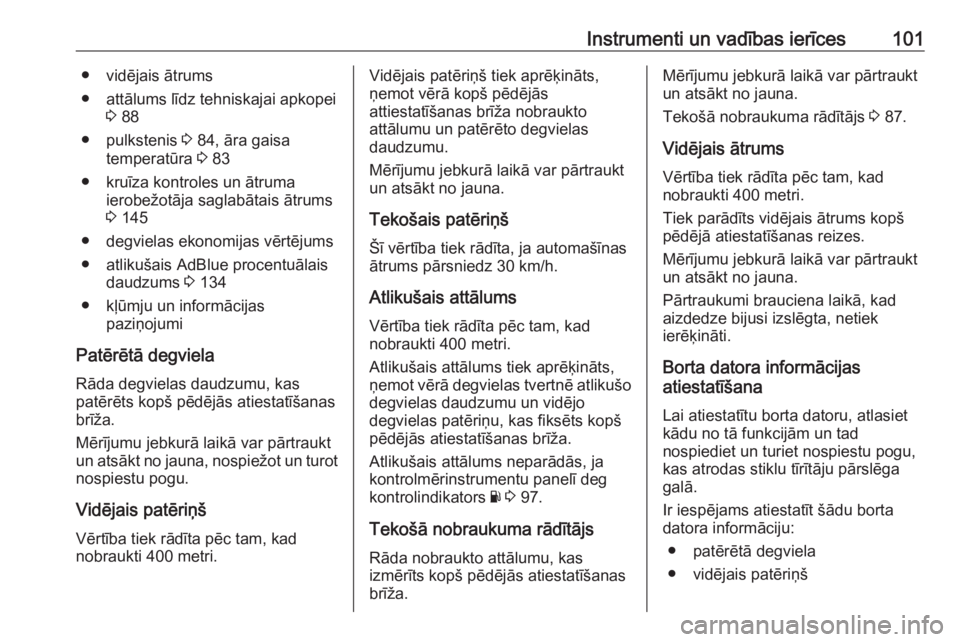 OPEL VIVARO B 2016.5  Īpašnieka rokasgrāmata (in Latvian) Instrumenti un vadības ierīces101● vidējais ātrums
● attālums līdz tehniskajai apkopei 3 88
● pulkstenis  3 84, āra gaisa
temperatūra  3 83
● kruīza kontroles un ātruma ierobežotāj