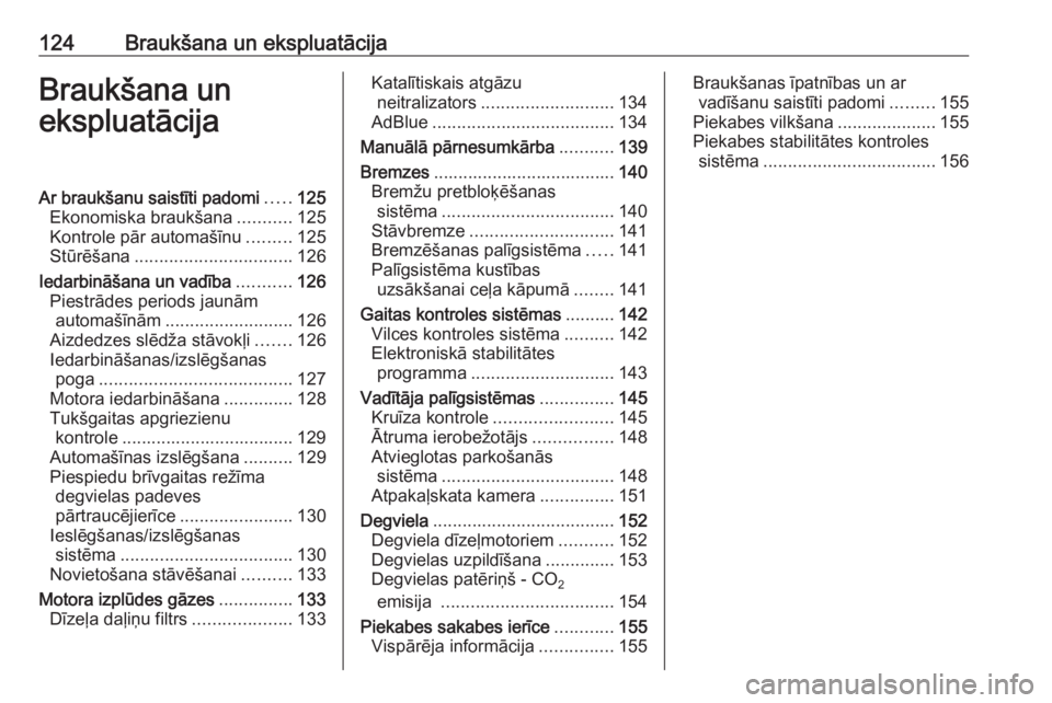 OPEL VIVARO B 2016.5  Īpašnieka rokasgrāmata (in Latvian) 124Braukšana un ekspluatācijaBraukšana un
ekspluatācijaAr braukšanu saistīti padomi .....125
Ekonomiska braukšana ...........125
Kontrole pār automašīnu .........125
Stūrēšana ...........