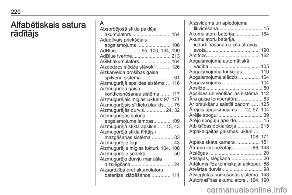 OPEL VIVARO B 2016.5  Īpašnieka rokasgrāmata (in Latvian) 220Alfabētiskais satura
rādītājsA
Absorbējošā stikla paklāja akumulators............................. 164
Adaptīvais priekšējais apgaismojums  ........................ 106
AdBlue ..........