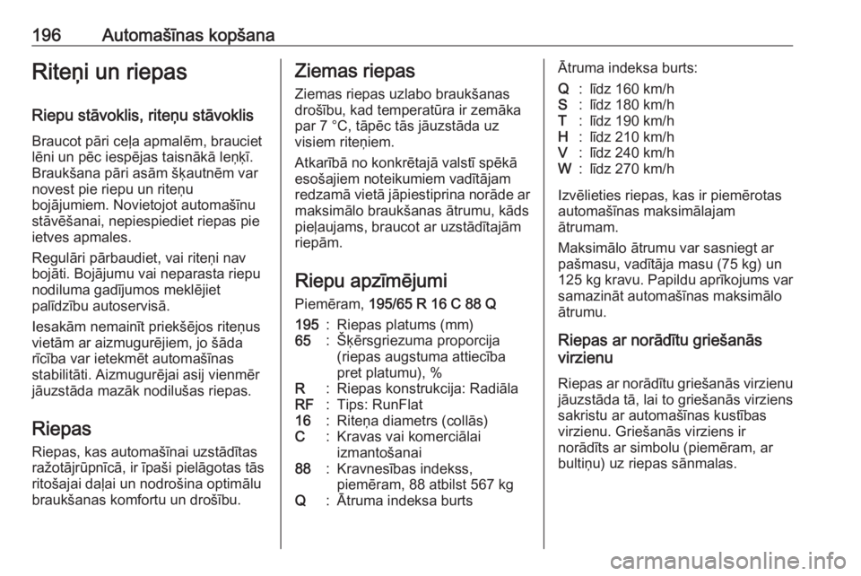 OPEL VIVARO B 2017.5 Īpašnieka rokasgrāmata (in Latvian) 196Automašīnas kopšanaRiteņi un riepas
Riepu stāvoklis, riteņu stāvoklis Braucot pāri ceļa apmalēm, brauciet
lēni un pēc iespējas taisnākā leņķī.
Braukšana pāri asām šķautnēm v OPEL VIVARO B 2017.5 Īpašnieka rokasgrāmata (in Latvian) 196Automašīnas kopšanaRiteņi un riepas
Riepu stāvoklis, riteņu stāvoklis Braucot pāri ceļa apmalēm, brauciet
lēni un pēc iespējas taisnākā leņķī.
Braukšana pāri asām šķautnēm v